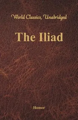 La Ilíada (Clásicos Mundiales) - The Iliad (World Classics, Unabridged)