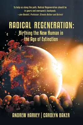 Regeneración radical: El nacimiento del nuevo ser humano en la era de la extinción - Radical Regeneration: Birthing the New Human in the Age of Extinction