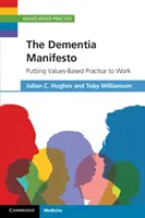 Manifiesto sobre la demencia: Cómo poner en práctica la práctica basada en valores - The Dementia Manifesto: Putting Values-Based Practice to Work