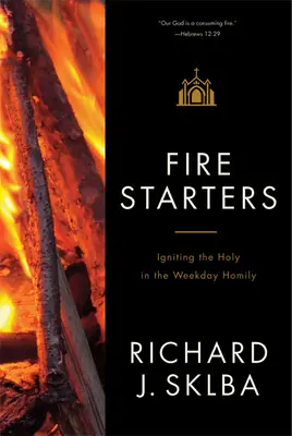Encendedores: Encender lo sagrado en la homilía de entre semana - Fire Starters: Igniting the Holy in the Weekday Homily