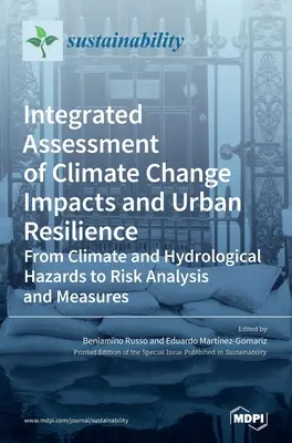 Evaluación integrada de los impactos del cambio climático y la resiliencia urbana: De los Peligros Climáticos e Hidrológicos al Análisis y Medidas de Riesgo - Integrated Assessment of Climate Change Impacts and Urban Resilience: From Climate and Hydrological Hazards to Risk Analysis and Measures
