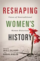 Reshaping Women's History: Voces de historiadoras no tradicionales - Reshaping Women's History: Voices of Nontraditional Women Historians