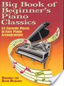 Big Book of Beginner's Piano Classics: 83 Piezas Favoritas en Arreglos Fáciles para Piano con Mp3s Descargables - Big Book of Beginner's Piano Classics: 83 Favorite Pieces in Easy Piano Arrangements with Downloadable Mp3s