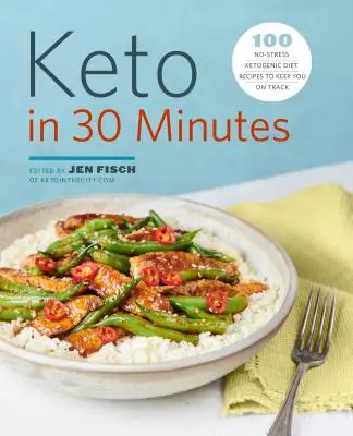 Ceto en 30 minutos: 100 recetas de dieta cetogénica sin estrés para mantenerte en el buen camino - Keto in 30 Minutes: 100 No-Stress Ketogenic Diet Recipes to Keep You on Track