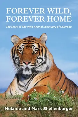 Forever Wild, Forever Home: La historia del Santuario de Animales Salvajes de Colorado - Forever Wild, Forever Home: The Story of The Wild Animal Sanctuary of Colorado