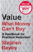 Valor: Lo que el dinero no puede comprar: Manual de hedonismo práctico - Value: What Money Can't Buy: A Handbook for Practical Hedonism