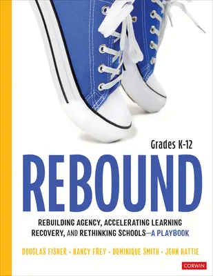 Rebound, Grades K-12: A Playbook for Rebuilding Agency, Accelerating Learning Recovery, and Rethinking Schools (Recuperación, Grados K-12: Un libro de jugadas para reconstruir la agencia, acelerar la recuperación del aprendizaje y repensar las escuelas). - Rebound, Grades K-12: A Playbook for Rebuilding Agency, Accelerating Learning Recovery, and Rethinking Schools