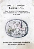 Natter's Museum Britannicum: Colecciones y coleccionistas británicos de gemas de mediados del siglo XVIII - Natter's Museum Britannicum: British Gem Collections and Collectors of the Mid-Eighteenth Century