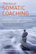 El arte del coaching somático: encarnar la acción hábil, la sabiduría y la compasión - The Art of Somatic Coaching: Embodying Skillful Action, Wisdom, and Compassion