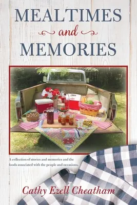 Comidas y recuerdos: Una colección de historias y recuerdos y los alimentos asociados a las personas y ocasiones. - Mealtimes and Memories: A collection of stories and memories and the foods associated with the people and occasions.