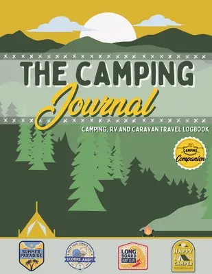 The Camping Journal: Cuaderno de viaje para camping y autocaravana El mejor cuaderno de viaje para autocaravana y diario de camping para capturar sus aventuras, experiencias, recuerdos, etc. - The Camping Journal: Camping and RV Travel Logbook The Best RV Logbook and Camping Journal to Capture Your Adventures, Experiences, Memorie