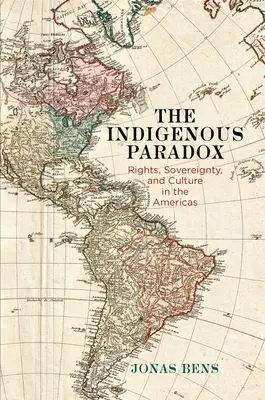 La paradoja indígena: derechos, soberanía y cultura en las Américas - The Indigenous Paradox: Rights, Sovereignty, and Culture in the Americas