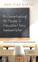 Reconceptualizar la paradoja de la aplicación de las políticas (educativas) - Desentrañar las perspectivas de la brecha entre política y práctica - Re-Conceptualizing the Paradox in (Education) Policy Implementation - Unravelling Perspectives on the Policy/Practice Gap