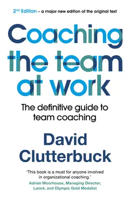 Coaching del equipo en el trabajo 2: La guía definitiva para el coaching de equipos - Coaching the Team at Work 2: The Definitive Guide to Team Coaching