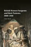 Las cirujanas británicas y sus pacientes, 1860-1918 - British Women Surgeons and Their Patients, 1860-1918