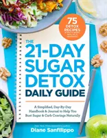 La Guía Diaria de la Desintoxicación del Azúcar en 21 Días: Un manual simplificado, día a día y un diario para ayudarle a acabar con los antojos de azúcar y carbohidratos de forma natural - The 21-Day Sugar Detox Daily Guide: A Simplified, Day-By Day Handbook & Journal to Help You Bust Sugar & Carb Cravings Naturally