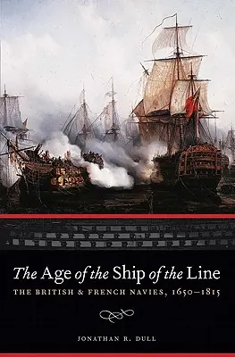 La era de los buques de línea: Las armadas británica y francesa, 1650-1815 - The Age of the Ship of the Line: The British and French Navies, 1650-1815