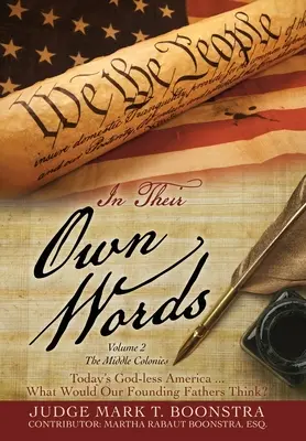 En sus propias palabras, Volumen 2, Las colonias del centro: La América actual sin Dios ... ¿Qué pensarían nuestros padres fundadores? - In Their Own Words, Volume 2, The Middle Colonies: Today's God-less America ... What Would Our Founding Fathers Think?