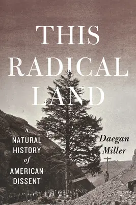 Esta tierra radical: Una historia natural de la disidencia americana - This Radical Land: A Natural History of American Dissent