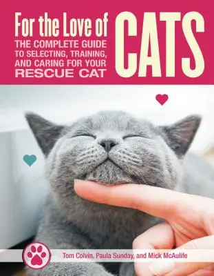 Por amor a los gatos rescatados: La guía completa para seleccionar, adiestrar y cuidar a su gato - For the Love of Rescue Cats: The Complete Guide to Selecting, Training, and Caring for Your Cat