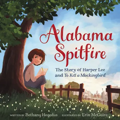 Alabama Spitfire: La historia de Harper Lee y Matar a un ruiseñor - Alabama Spitfire: The Story of Harper Lee and to Kill a Mockingbird