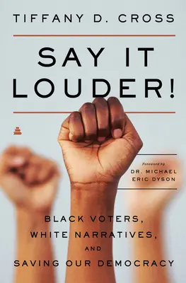 ¡Say It Louder! Votantes negros, narrativas blancas y la salvación de nuestra democracia - Say It Louder!: Black Voters, White Narratives, and Saving Our Democracy