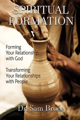 Formación espiritual: Formando tu relación con Dios... Transformando tu relación con la gente - Spiritual Formation: Forming Your Relationship with God... Transforming Your Relationship with People