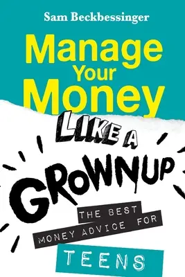 Gestiona tu dinero como un adulto: Los mejores consejos sobre dinero para adolescentes - Manage Your Money Like a Grownup: The best money advice for Teens