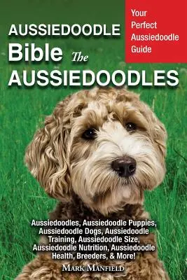 Aussiedoodle Biblia Y Aussiedoodles: Su Guía Perfecta Aussiedoodle Aussiedoodles, Aussiedoodle Cachorros, Aussiedoodle Perros, Aussiedoodle Formación, A - Aussiedoodle Bible And Aussiedoodles: Your Perfect Aussiedoodle Guide Aussiedoodles, Aussiedoodle Puppies, Aussiedoodle Dogs, Aussiedoodle Training, A