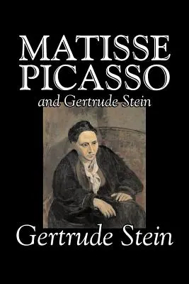 Matisse, Picasso y Gertrude Stein de Gertrude Stein, Ficción, Literatura - Matisse, Picasso and Gertrude Stein by Gertrude Stein, Fiction, Literary