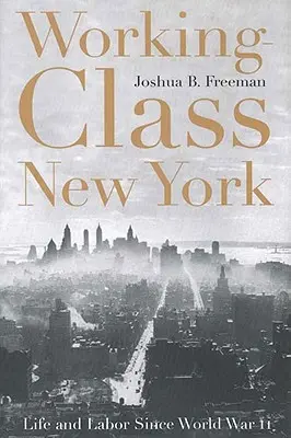 Working-Class New York: Vida y trabajo desde la Segunda Guerra Mundial - Working-Class New York: Life and Labor Since World War II