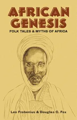 Génesis africana: Cuentos populares y mitos de África - African Genesis: Folk Tales and Myths of Africa