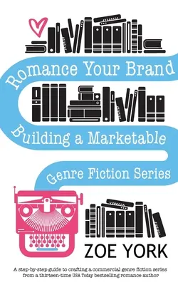 Romance Your Brand: Cómo crear una serie de ficción comercializable - Romance Your Brand: Building a Marketable Genre Fiction Series