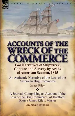 Relatos del naufragio del Commerce: Dos relatos de naufragio, captura y esclavitud de marineros estadounidenses por los árabes, 1815 - Accounts of the Wreck of the Commerce: Two Narratives of Shipwreck, Capture and Slavery by Arabs of American Seamen, 1815