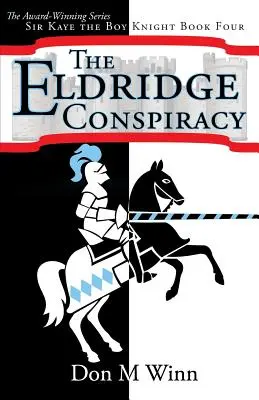 La conspiración de Eldridge: Sir Kaye, el niño caballero, Libro 4 - The Eldridge Conspiracy: Sir Kaye the Boy Knight Book 4