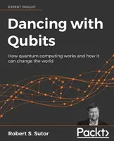 Bailando con Qubits: Cómo funciona la computación cuántica y cómo puede cambiar el mundo - Dancing with Qubits: How quantum computing works and how it can change the world