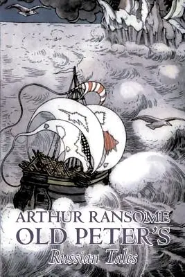 Cuentos rusos del viejo Pedro por Arthur Ransome, Ficción, Animales - Dragones, Unicornios y Míticos - Old Peter's Russian Tales by Arthur Ransome, Fiction, Animals - Dragons, Unicorns & Mythical