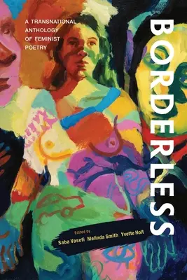 Sin fronteras: Una antología transnacional de poesía feminista: Una antología transnacional de - Borderless: A transnational anthology of feminist poetry: A transnational anthology of