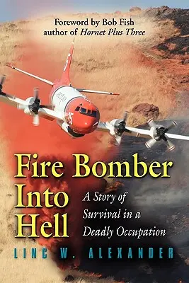 Bombardero en el infierno: Una historia de supervivencia en una ocupación mortal - Fire Bomber Into Hell: A Story of Survival in a Deadly Occupation