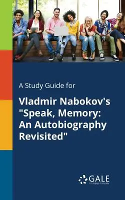 Guía de estudio de Habla, memoria, de Vladmir Nabokov: An Autobiography Revisited de Vladmir Nabokov - A Study Guide for Vladmir Nabokov's Speak, Memory: An Autobiography Revisited