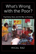 ¿Qué les pasa a los pobres?: Psiquiatría, raza y la guerra contra la pobreza - What's Wrong with the Poor?: Psychiatry, Race, and the War on Poverty