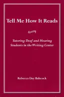 Dime cómo se lee: La tutoría de estudiantes sordos y oyentes en el Centro de Escritura - Tell Me How It Reads: Tutoring Deaf and Hearing Students in the Writing Center