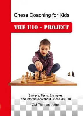 Entrenamiento de Ajedrez para Niños: El Proyecto U10 - Chess Coaching for Kids: The U10 - Project