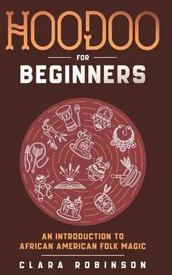 Hoodoo para principiantes: Una introducción a la magia popular afroamericana - Hoodoo For Beginners: An Introduction to African American Folk Magic