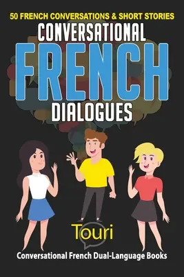 Diálogos Conversacionales en Francés: 50 conversaciones e historias cortas en francés - Conversational French Dialogues: 50 French Conversations and Short Stories