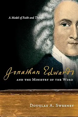 Jonathan Edwards y el ministerio de la palabra: Un modelo de fe y pensamiento - Jonathan Edwards and the Ministry of the Word: A Model of Faith and Thought
