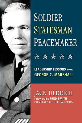 Soldado, estadista, pacificador: Lecciones de liderazgo de George C. Marshall - Soldier, Statesman, Peacemaker: Leadership Lessons from George C. Marshall