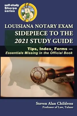 Guía de Estudio para el Examen de Notario de Louisiana 2021: Consejos, Índice, Formularios-Esenciales que Faltan en el Libro Oficial - Louisiana Notary Exam Sidepiece to the 2021 Study Guide: Tips, Index, Forms-Essentials Missing in the Official Book