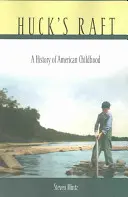 La balsa de Huck: Historia de la infancia americana - Huck's Raft: A History of American Childhood