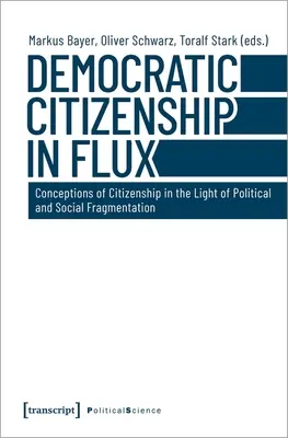 Democratic Citizenship in Flux: Conceptions of Citizenship in the Light of Political and Social Fragmentation (La ciudadanía democrática en evolución: conceptos de ciudadanía a la luz de la fragmentación política y social) - Democratic Citizenship in Flux: Conceptions of Citizenship in the Light of Political and Social Fragmentation